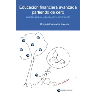 Educación financiera avanzada partiendo de cero: (Aprenda a gestionar su dinero para transformar su vida) Educación financiera avanzada partiendo de cero: (Aprenda a gestionar su dinero para transformar su vida)