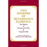 Two Memoirs of Renaissance Florence: The Diaries of Buonaccorso Pitti and Gregorio Dati