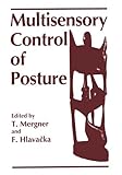 Multisensory Control of Posture : Proceedings of an International Symposium on Sensory Interaction in Posture and Movement Control Held in Smolenice, Slovakia, September 9-11, 1994, As a Satellite Symposium to the European Neuroscience Association Meeting of 1994, , 0306451018