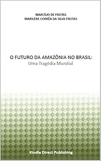 Livro O Futuro da Amazônia no Brasil: Uma Tragédia Mundial