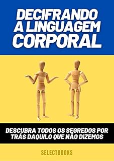 Livro DECIFRANDO A LINGUAGEM CORPORAL: Descubra os principais segredos por trás daquilo que não dizemos