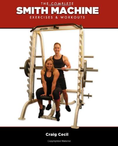 The Complete Smith Machine: Exercises & Workouts