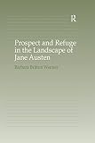 Prospect and Refuge in the Landscape of Jane Austen by Barbara Britton Wenner