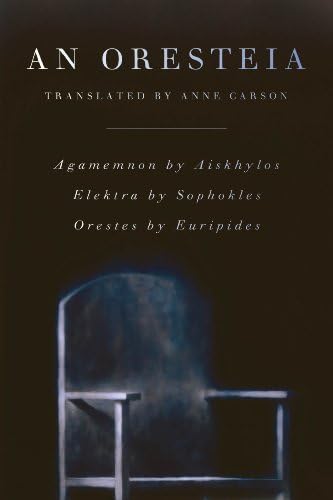 An Oresteia: Written by Anne Carson, 2010 Edition, (1st Edition) Publisher: Faber and Faber Inc [Paperback]