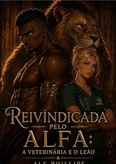 Livro Reivindicada pelo Alfa: A Veterinária e o Leão (A Coalizão dos Leões Metamorfos Livro 2)