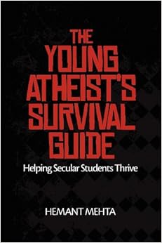 The Young Atheist's Survival Guide: Helping Secular Students Thrive, by Hemant Mehta The Young Atheist's Survival Guide: Helping Secular Students Thrive, by Hemant Mehta