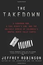 The Takedown: A Suburban Mom, A Coal Miner's Son, and The Unlikely Demise of Colombia's Brutal Norte Valle Cartel
