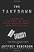 The Takedown: A Suburban Mom, A Coal Miner's Son, and The Unlikely Demise of Colombia's Brutal Norte Valle Cartel - Book by Jeffrey Robinson