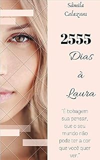 Livro 2555 dias à Laura: '' É bobagem pensar que o seu mundo não pode ter a cor que você quer ver."