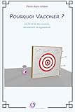 Pourquoi vacciner ?: La fin de la vaccination, documentée et argumentée (French Edition) by
