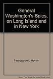 Front cover for the book General Washington's Spies on Long Island and in New York by Morton Pennypacker