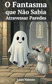 Livro O Fantasma que Não Sabia Atravessar Paredes: Uma História de Amizade e Superação (Livros Infantis)