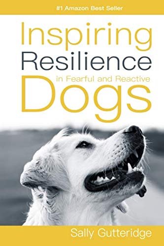 Inspiring Resilience in Fearful and Reactive Dogs Inspiring Resilience in Fearful and Reactive Dogs