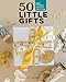 50 Little Gifts: Easy Patchwork Projects to Give or Keep by 