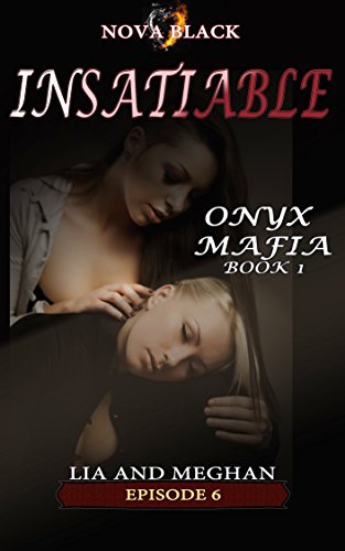 Onyx Mafia: Insatiable - Episode 6: (Lia and Meghan) (Onyx Mafia Insatiable)