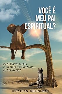 Livro Você É Meu Pai Espiritual?: Pais Espirituais E Filhos Espirituais... Ou Irmãos?