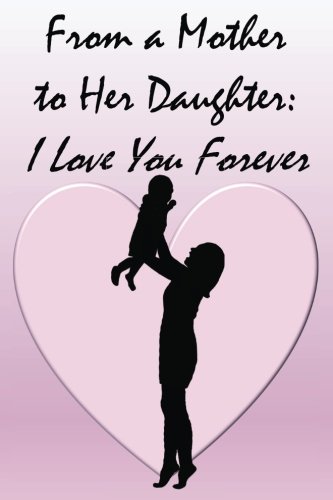 FREE Journal: From a Mother to Her Daughter - I Love You Forever: Lined Journal to Write In, 125 Page Dia PPT