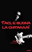 Taci; e suona la chitarra. Milano rock ottanta (Italian Edition)