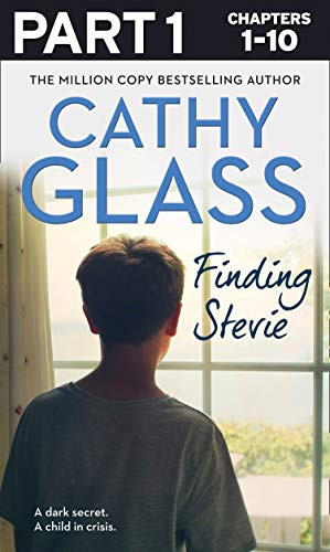 Finding Stevie: Part 1 of 3: A dark secret. A child in crisis. by Cathy Glass