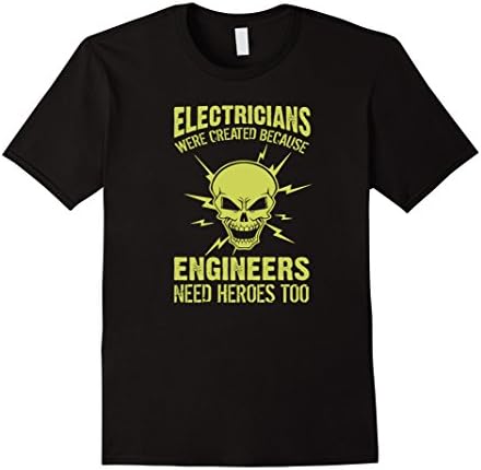 Men's Electricians Were Created Because Engineers Need Heroes Tee Large Black