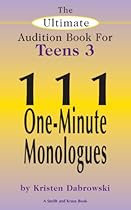 The Ultimate Audition Book for Teens Volume 3: 111 One-Minute Monologues (Ultimate Monologue Book for Middle School Actors)