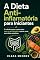 Livro A Dieta Anti-inflamatória para Iniciantes: O método passo a passo para curar o seu intestino e perder peso sem dietas restritivas
