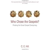 Who Chose the Gospels?: Probing the Great Gospel Conspiracy