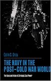 The Navy in the Post-Cold War World : The Uses and Value of Strategic Sea Power, Gray, Colin S., 0271013079