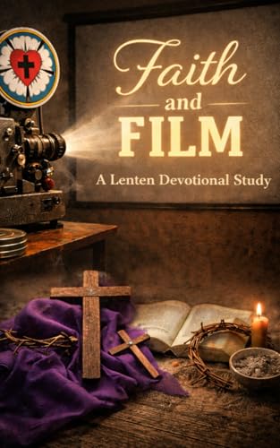 Faith and Film: A Lenten Devotional Study: Discovering God's Story through the…