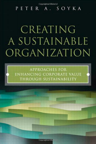 Creating a Sustainable Organization: Approaches for Enhancing Corporate Value Through Sustainability (FT Press Operations Management)By Creating a Sustainable Organization: Approaches for Enhancing Corporate Value Through Sustainability (FT Press Operations Management)By