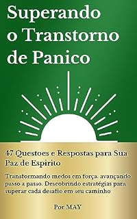 Livro Superando o Transtorno de Panico: 47 Questoes e Respostas para Sua Paz de Espirito (Volume 1 (de 2): a série Solving Panic Disorders (Resolvendo transtornos do pânico))
