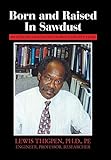 Born and Raised in Sawdust: My Journey Around the World in Eighty Years by Lewis, Ph.d. Thigpen