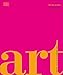 Art: The Definitive Visual Guide by 