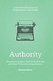 Authority: Become an Expert, Build a Following, and Gain Financial Independence cover