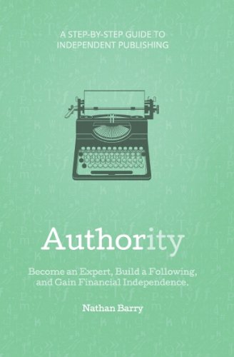 Authority: Become an Expert, Build a Following, and Gain Financial Independence