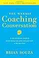 The Weekly Coaching Conversation: A Business Fable About Taking Your Game and Your Team to the Next Level