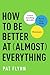 How to Be Better at Almost Everything: Learn Anything Quickly, Stack Your Skills, Dominate - Book by Pat Flynn