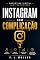 Livro Instagram Sem Complicação: Como usar o Instagram com clareza, estratégia e consistência para atrair, conectar e crescer no digital (Marketing Digital Sem Complicação Livro 3)