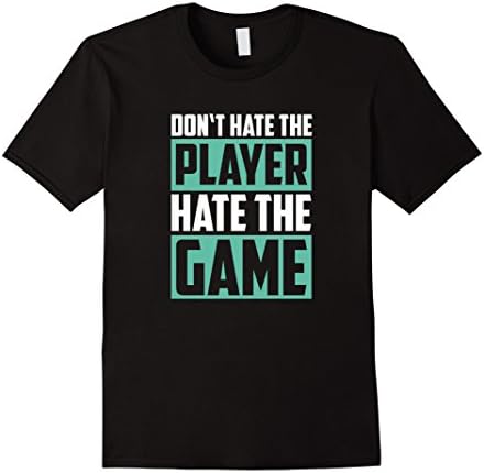 Mens Don't Hate The Player Hate The Game Shirt - Funny Saying Tee 3XL Black