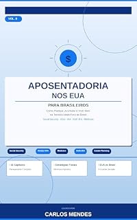 Livro Aposentadoria nos EUA para Brasileiros: Como Planejar, Acumular e Viver Bem na Terceira Idade Fora do Brasil: Social Security, 401(k), IRA, Roth IRA, Medicare ... para Brasileiros no Exterior Livro 8)