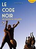 Le Code noir: Une histoire de l'esclavage (French Edition) by 