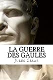 La Guerre des Gaules (French Edition) by 