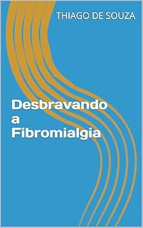 Livro Desbravando a Fibromialgia (Entendendo para Amar)