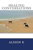 Healing Conversations by Alison K