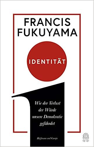 Identitat Wie Der Verlust Der Wurde Unsere Demokratie Gefahrdet Fukuyama Francis 9783455005288 Amazon Com Books