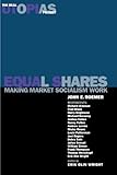 Equal Shares: Making Market Socialism Work (Real Utopias Project; 2) (v. 2)
