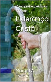 Livro Liderança Cristã: Princípios e Exemplos Bíblicos (Liderança Crista)