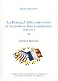 La France, l'aide américaine et la construction européenne 1944-1954. Volume II (Histoire économi by 