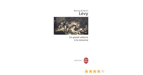 Ce Grand Cadavre A La Renverse Ldp Bib Essais Levy B H 9782253084501 Amazon Com Books