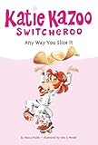 Any Way You Slice It (Katie Kazoo, Switcheroo (Pb))